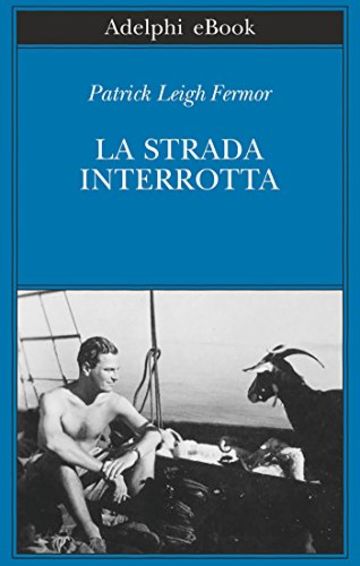 La strada interrotta: Dalle Porte di Ferro al Monte Athos (Biblioteca Adelphi)