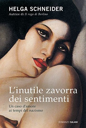 L'inutile zavorra dei sentimenti: Un caso d'amore ai tempi del nazismo