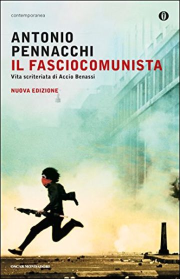 Il fasciocomunista: Vita scriteriata di Accio Benassi