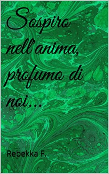 Sospiro nell'anima, profumo di noi... (SOSPIRI NELL'ANIMA Vol. 3)