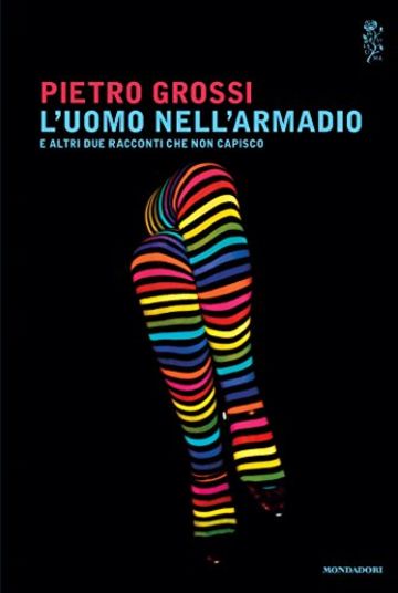 L'uomo nell'armadio: e altri due racconti che non capisco