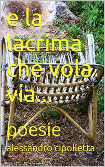 e la lacrima che vola via...: poesie