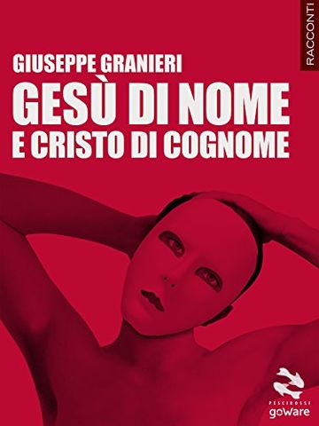 Gesù di nome e Cristo di cognome (Pesci rossi - goWare)