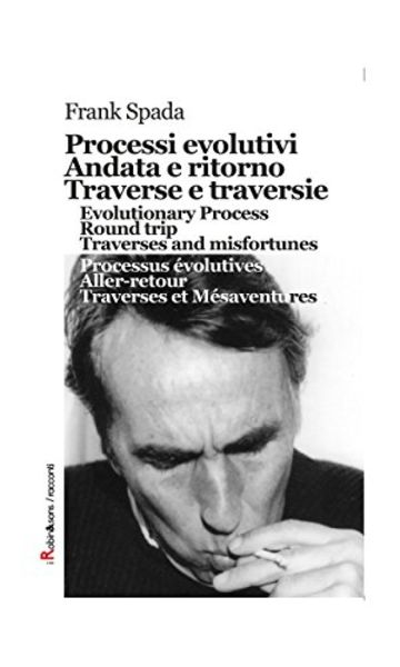 Processi evolutivi, Andata e ritorno, Traverse e traversie, Evolutionary Process, Round trip, Traverses and misfortunes, Processus évolutives, Aller-retour, Traverses et Mésaventures (Robin&sons)