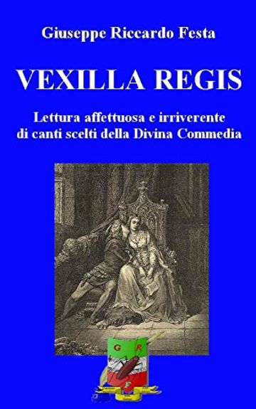 VEXILLA REGIS: Lettura affettuosa e irriverente di Canti scelti dell'Inferno dantesco