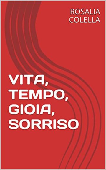 VITA, TEMPO, GIOIA, SORRISO