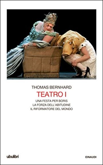 Teatro I: Una festa per Boris. La forza dell'abitudine. Il riformatore del mondo