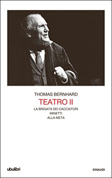 Teatro II: La brigata dei cacciatori. Minetti. Alla meta