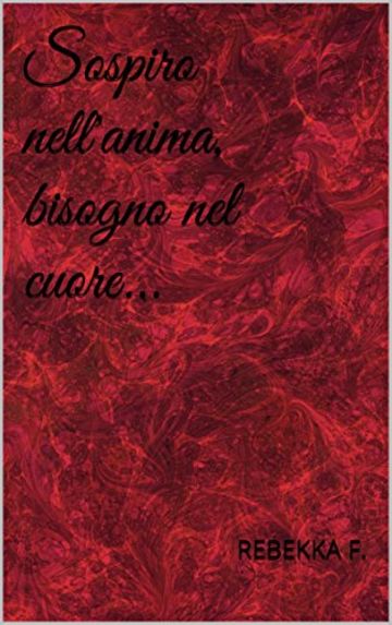 Sospiro nell'anima, bisogno nel cuore... (SOSPIRI NELL'ANIMA Vol. 2)