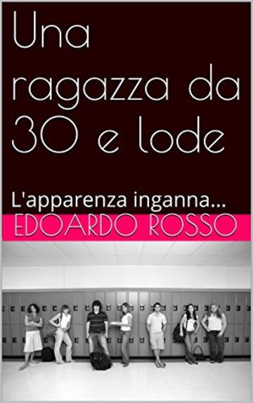 Una ragazza da 30 e lode: L'apparenza inganna... (Racconti brevi di quotidiana straordinarietà Vol. 2)