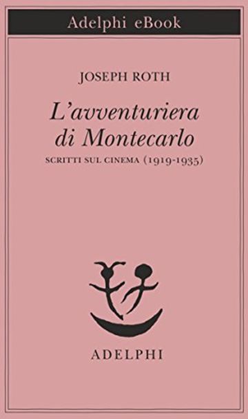 L'avventuriera di Montecarlo: Scritti sul cinema (1919-1935) (Piccola biblioteca Adelphi)