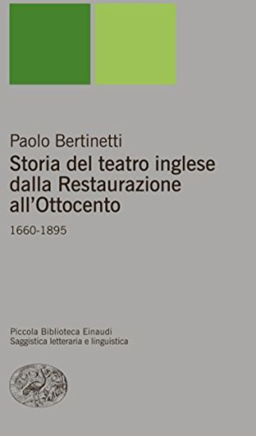 Storia del teatro inglese dalla Restaurazione all'Ottocento: 1660-1895 (Piccola biblioteca Einaudi. Nuova serie Vol. 315)