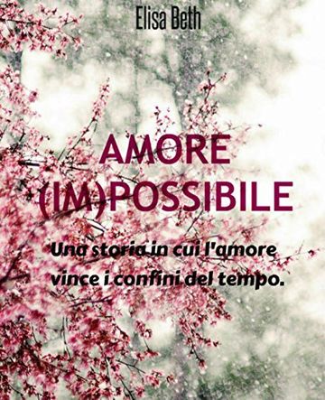 Amore (IM)possibile: Una storia in cui l'amore vince i confini del tempo