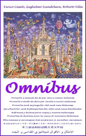 OMNIBUS: Proverbi e modi di dire per vecchi e nuovi milanesi - Proverbs and sayings for old and new Milanese - Proverbes et dictons pour le vieux et nouveau Milanais