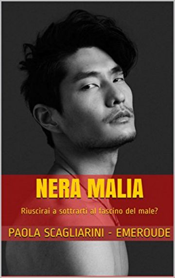 Nera Malia: Riuscirai a sottrarti al fascino del male? (Il Giglio Scarlatto Vol. 1)