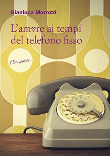 L'amore ai tempi del telefono fisso