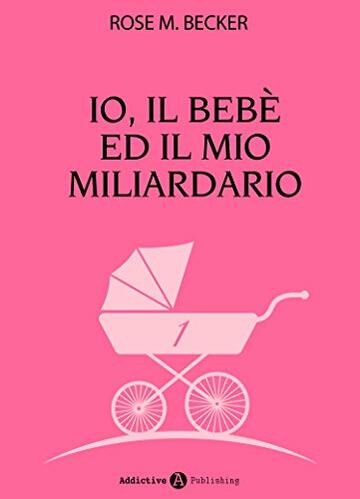 Io, il bebè ed il mio miliardario - vol. 1