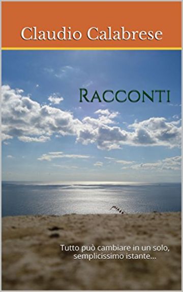 Racconti: Tutto può cambiare in un solo, semplicissimo istante...