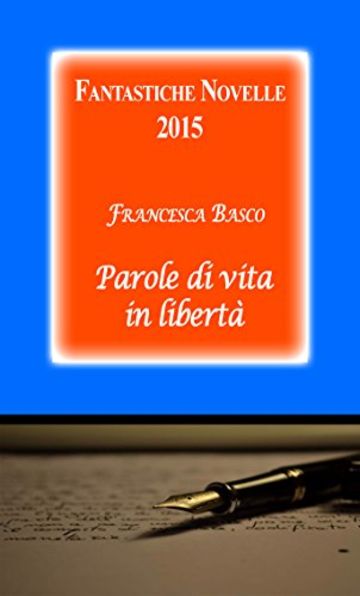 Fantastiche Novelle 2015 (Parole di vita in libertà)