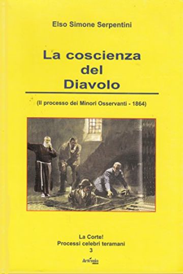 La coscienza del Diavolo: (Il processo dei Minori Osservanti - 1864) (La Corte! Processi celebri teramani Vol. 3)