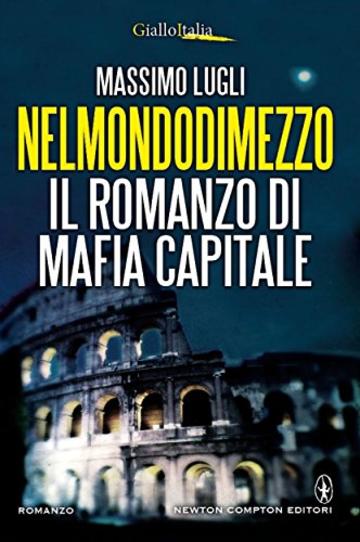 Nelmondodimezzo. Il romanzo di Mafia capitale (eNewton Narrativa)