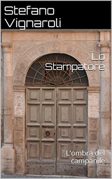 L'ombra del campanile (Lo stampatore Vol. 1)