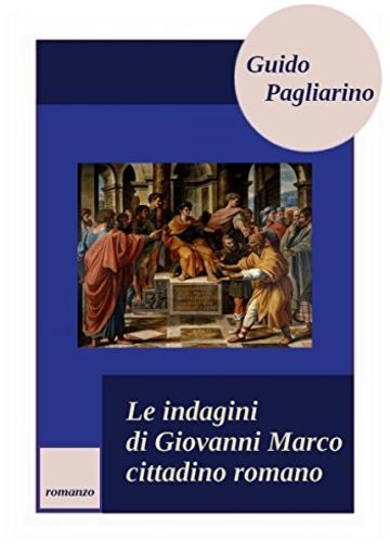 Le Indagini Di Giovanni Marco Cittadino Romano: Romanzo