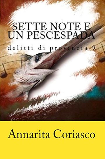 SETTE NOTE E UN PESCESPADA: Delitti di provincia 9