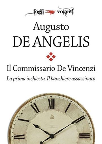 Il commissario De Vincenzi. La prima inchiesta. Il banchiere assassinato (Fogli volanti)