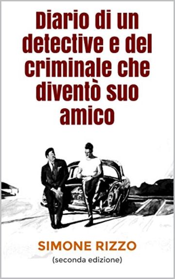 Diario di un detective e del criminale che diventò suo amico: (seconda edizione)