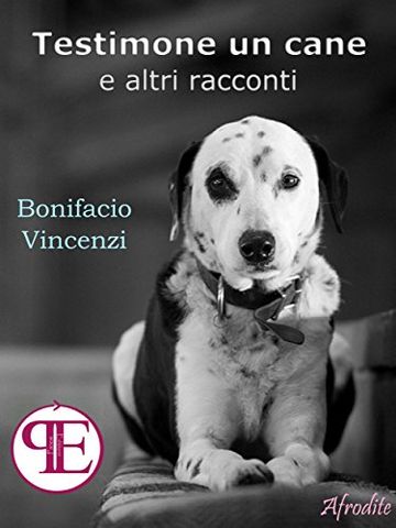 Testimone un cane e altri racconti (Afrodite)