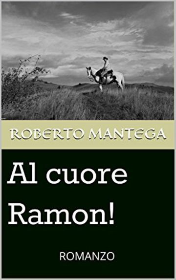 Al cuore Ramon!: ROMANZO