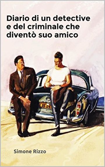 Diario di un detective e del criminale che diventò suo amico