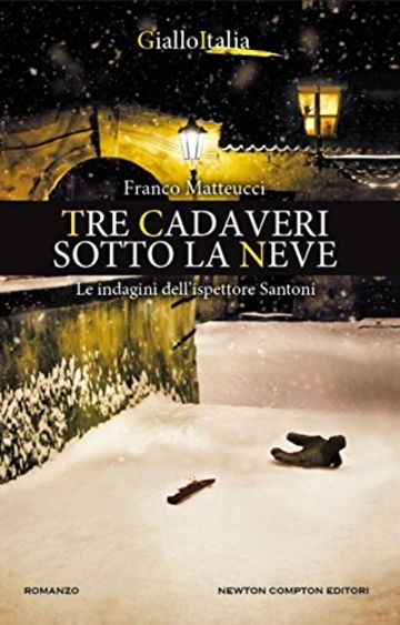 Tre cadaveri sotto la neve (Le indagini dell'ispettore Santoni Vol. 3)