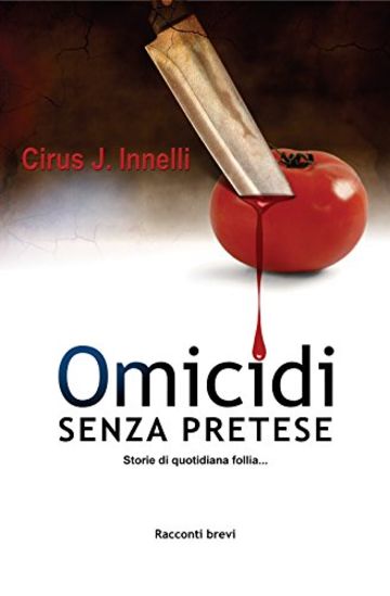 Omicidi senza pretese: Storie di quotidiana follia...