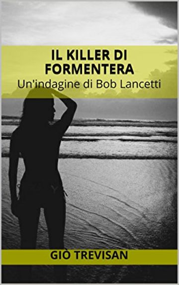 Il killer di Formentera: Un'indagine di Bob Lancetti (indies g&a)