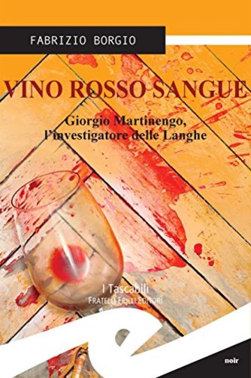 Vino rosso sangue. Giorgio Martinengo, l'investigatore delle Langhe