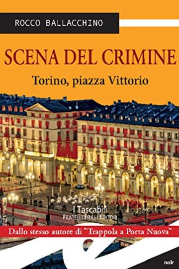 Scena del crimine. Torino, piazza Vittorio