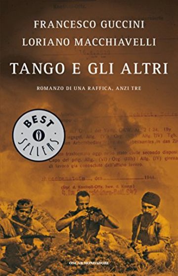 Tango e gli altri: Romanzo di una raffica, anzi tre