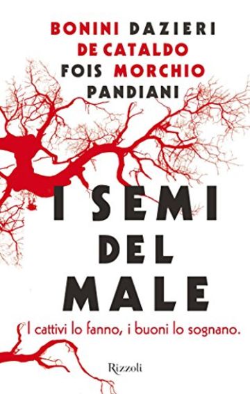 I semi del male: I cattivi lo fanno, i buoni lo sognano (Rizzoli narrativa)