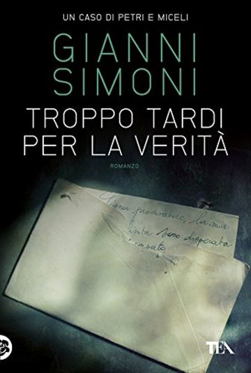 Troppo tardi per la verità: Un caso di Petri e Miceli (Narrativa tea)