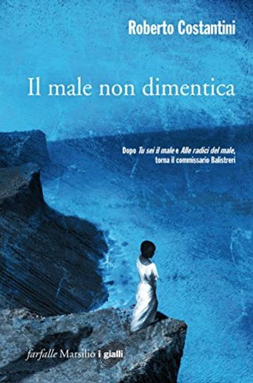 Il male non dimentica: Il terzo capitolo della Trilogia del Male (Commissario Balistreri Trilogy)