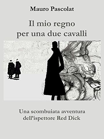 Il mio regno per una due cavalli: Una scombuiata avventura dell'ispettore Red Dick