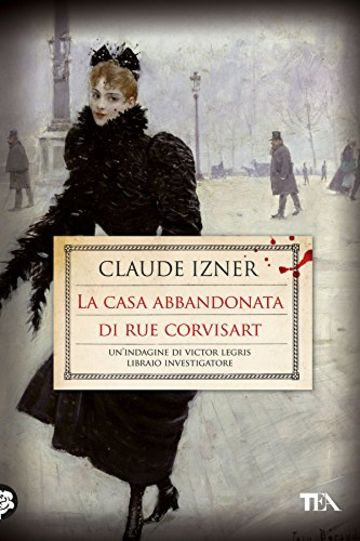 La casa abbandonata di rue Corvisart: Un'indagine di Victor Legris libraio investigatore (Narrativa tea)