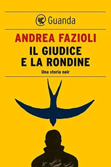 Il giudice e la rondine: Elia Contini indaga (Guanda Noir)