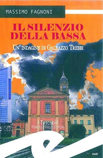 Il silenzio della bassa. Un'indagine di Galeazzo Trebbi