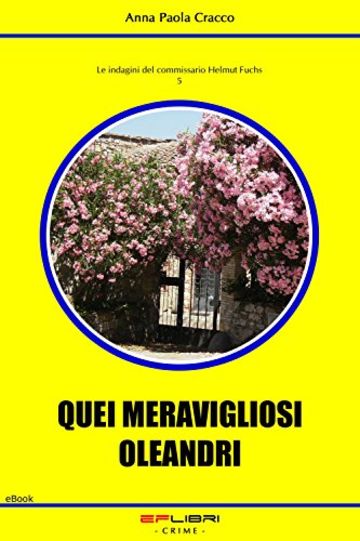 QUEI MERAVIGLIOSI OLEANDRI (Le indagini del commissario Helmut Fuchs Vol. 5)