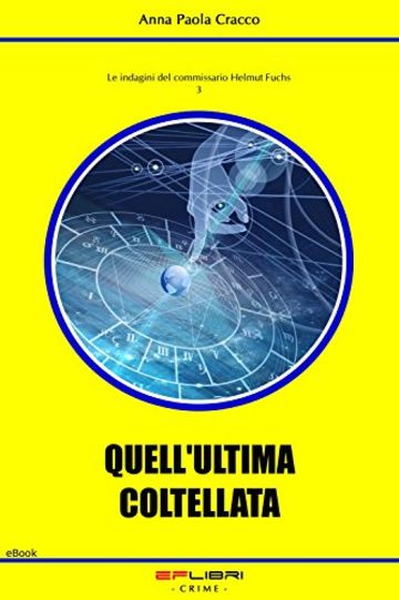 QUELL'ULTIMA COLTELLATA (Le indagini del commissario Helmut Fuchs Vol. 3)