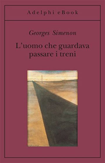 L'uomo che guardava passare i treni (Gli Adelphi)