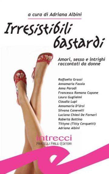 Irresistibili bastardi. Raccolta di racconti rosa-noir-erotici